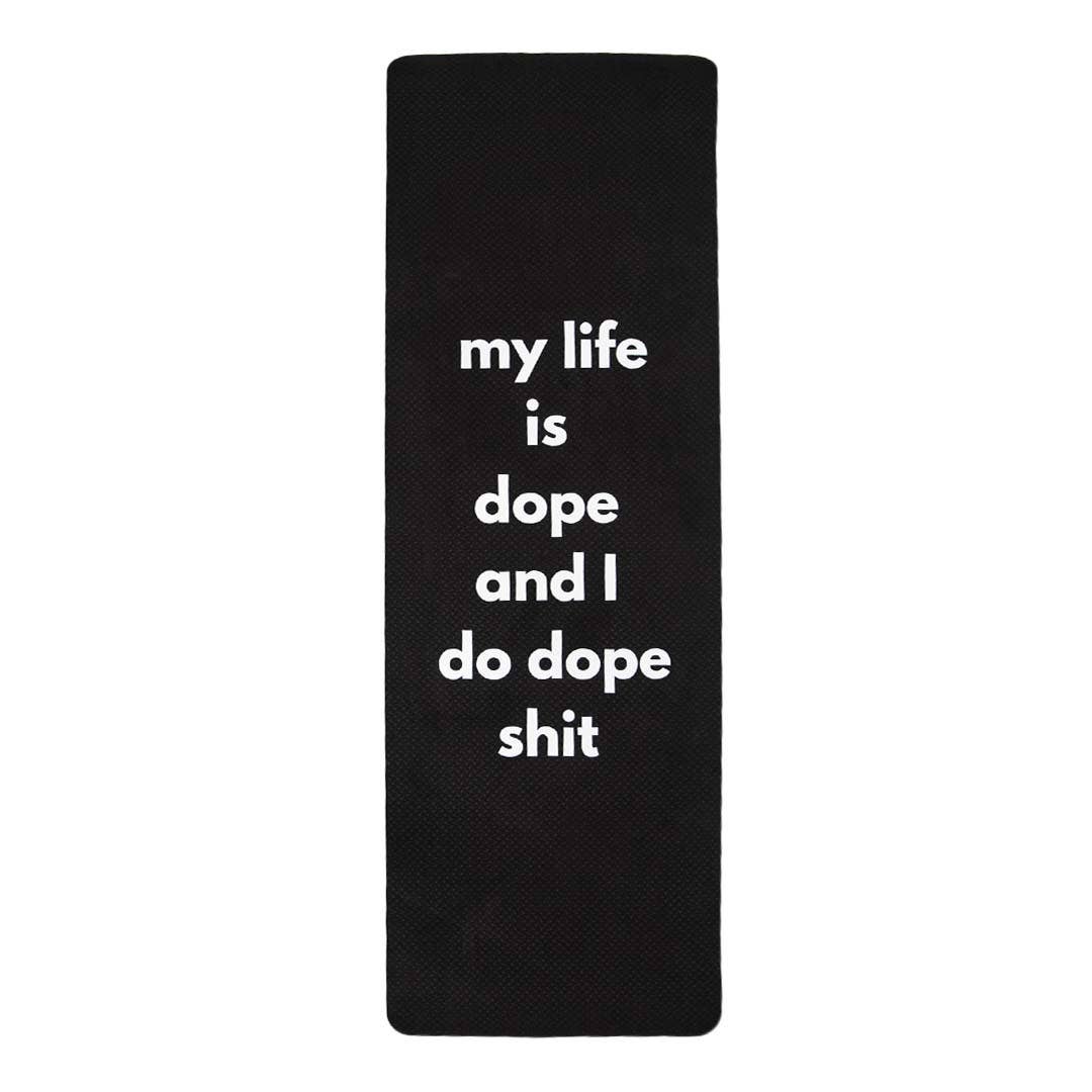 My Life is Dope and I Do Dope Shit YOGA MAT