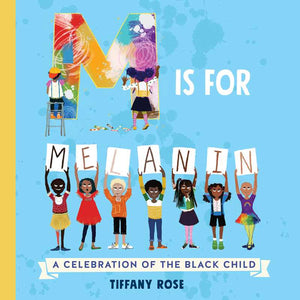 M Is for Melanin by Tiffany Rose: Board Books; 30 pages / English
