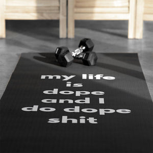 My Life is Dope and I Do Dope Shit YOGA MAT