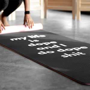 My Life is Dope and I Do Dope Shit YOGA MAT
